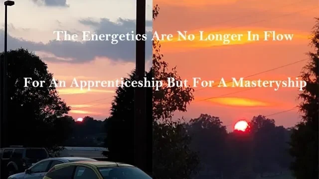 The Energetics Are No Longer In Flow For An Apprenticeship But For A Masteryship