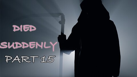 DIED SUDDENLY PART 15