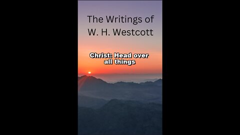 The Writings and Teachings of W. H. Westcott, Christ: Head over all things.