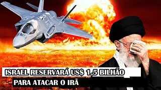 Israel Reservará US$ 1,5 Bilhão Para Atacar O Irã