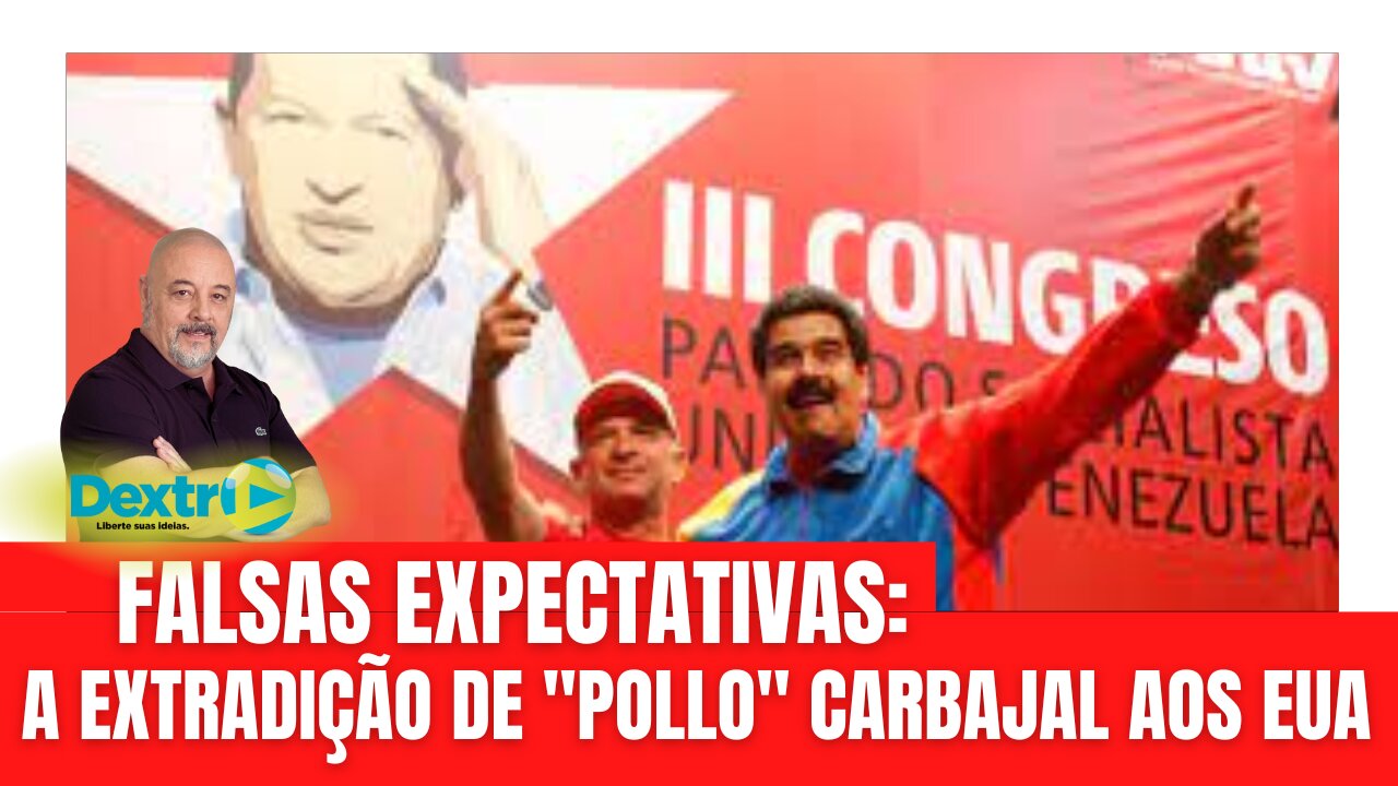 FALSAS EXPECTATIVAS: A EXTRADIÇÃO DE "POLLO" CARVAJAL AOS EUA