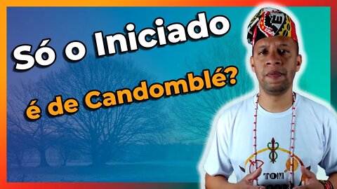Preciso ser iniciado para ser de Candomblé? - EP #27