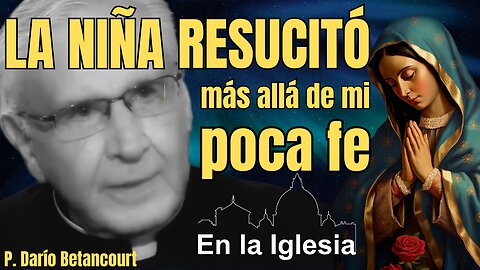 ME TOCÓ VER LA RESURRECCIÓN DE UN MUERTO. PADRE DARÍO BETANCOURT