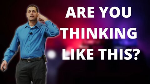 Are you thinking like this as a police officer? Consider this...