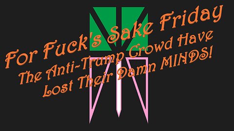 The Anti-Trump Crowd Have Lost Their Damn Minds!