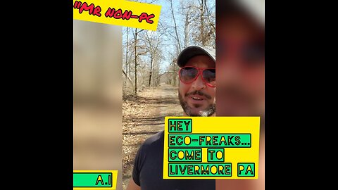 MR. NON-PC - Hey ECO-Freaks...Come To Livermore PA
