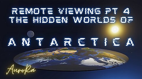 Remote Viewing The Hidden Worlds of Antarctica Pt 4