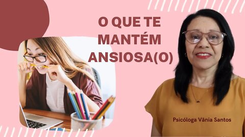 O QUE TE MANTÉM ANSIOSA(O)