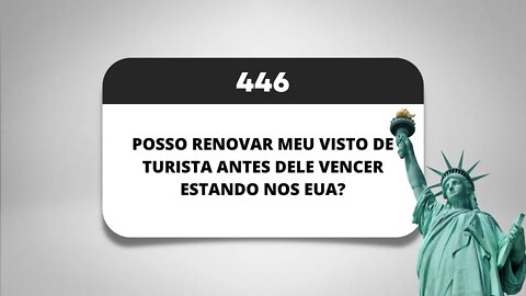 PÍLULA 446 - POSSO RENOVAR MEU VISTO DE TURISTA ANTES DELE VENCER ESTANDO NOS EUA?