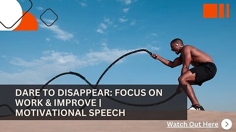 Dare to Disappear: Focus on Work & Improve | Motivational Speech