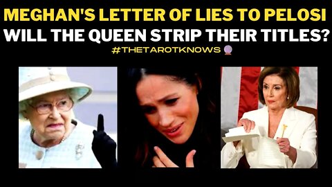 🔴 MEGHAN'S POLITICAL LETTER OF LIES TO PELOSI - WILL THE QUEEN STRIP HARRY THEIR TITLES? #tarot
