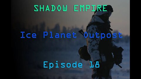 BATTLEMODE Plays: Shadow Empire | Ice Planet Outpost | Episode 18 - Scrap-Card Roulette