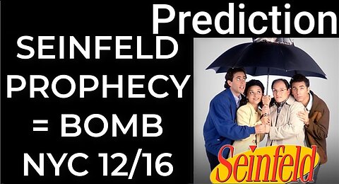 Prediction - SEINFELD PROPHECY = BOMB NYC Dec 16