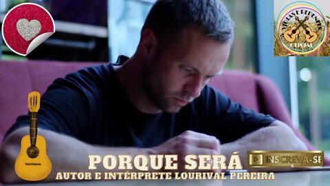 PORQUE SERÁ AUTOR E INTÉRPRETE LOURIVAL PEREIRA
