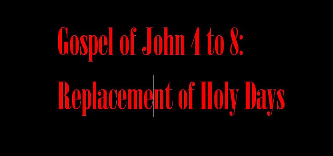 John 4 to 8: Replacement of Jewish Holy Days