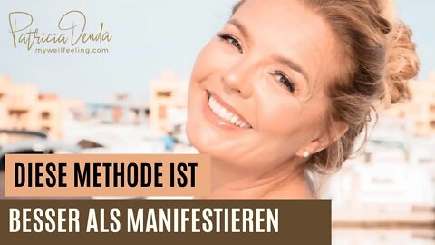 Einzige Methode, die besser ist als Manifestieren!