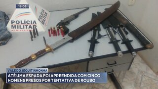 Vale do Jequitinhonha: Até 1 espada foi apreendida com 5 homens presos por tentativa de roubo.