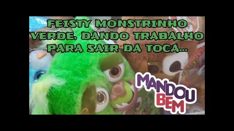 FEISTY MONSTRINHO DEU TRABALHO, MAS SAIU DA TOCA...