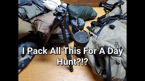 Why I Over Pack For A Day Hunt.