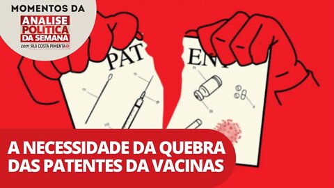 A necessidade da quebra das patentes das vacinas | Momentos