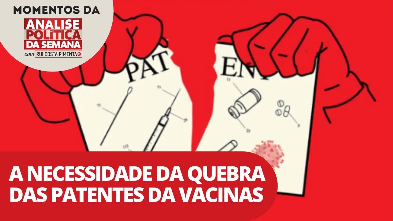 A necessidade da quebra das patentes das vacinas | Momentos