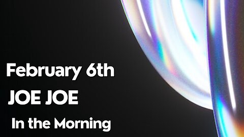 Joe Joe in the Morning February 6th