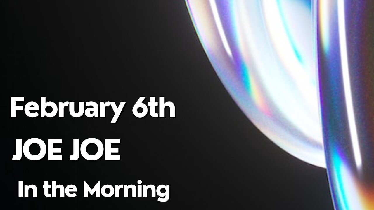 Joe Joe in the Morning February 6th