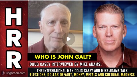 HRR Mike Adams W/ DOLLAR COLLAPSE W/ The International Man Doug Casey. TY JGANON, SGANON, CLIF HIGH