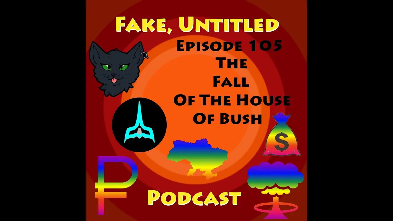 Fake, Untitled Podcast: Episode 105 - The Fall of The House of Bush