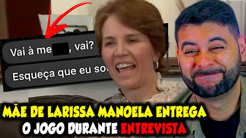 MÃE DE LARISSA MANOELA ENTREGA O JOGO DURANTE ENTREVISTA