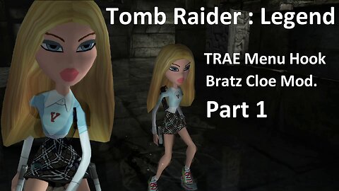 Tomb Raider Legend : TRAE Menu Hook : Bratz Cloe Mod 1/2