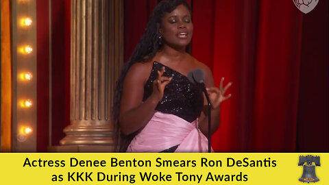 Actress Denee Benton Smears Ron DeSantis as KKK During Woke Tony Awards