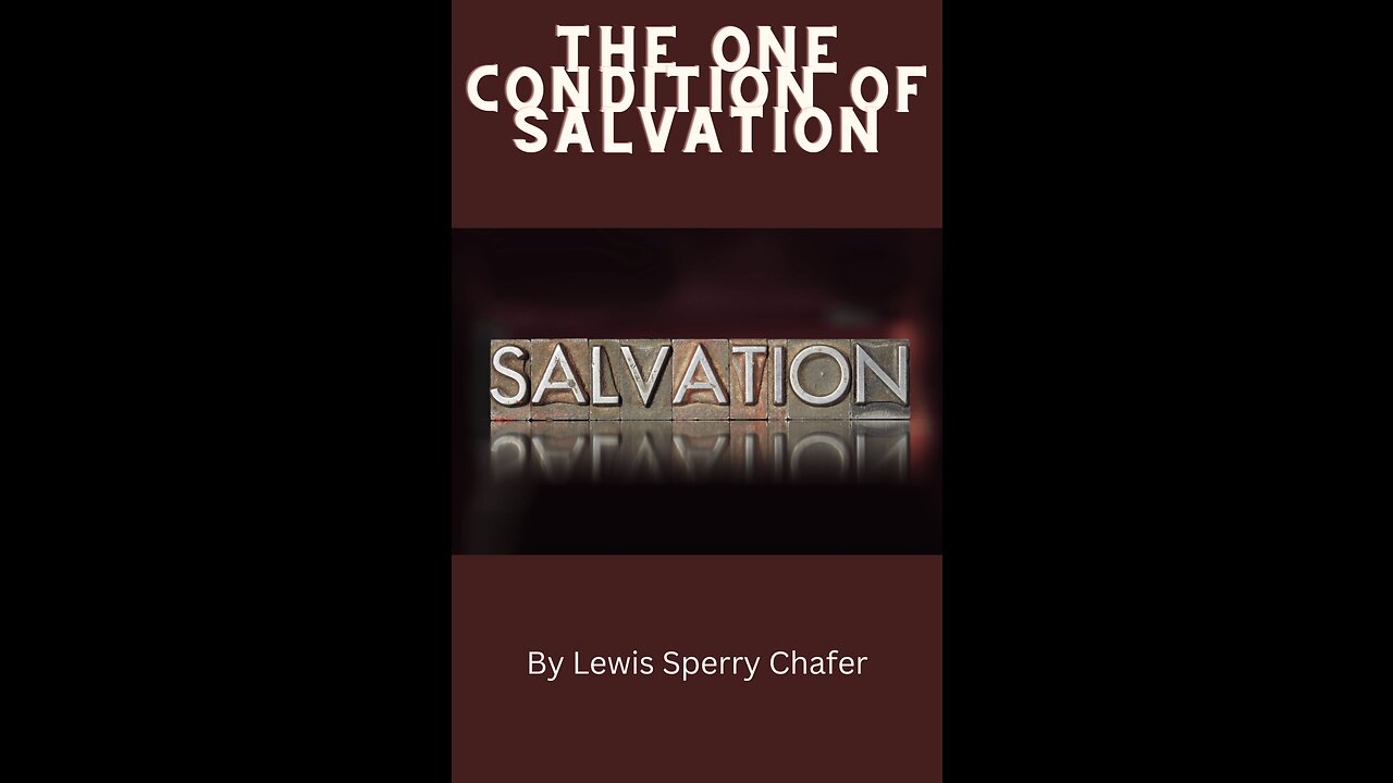 Salvation by Lewis Sperry Chafer Chapter 5, The One Condition of Salvation
