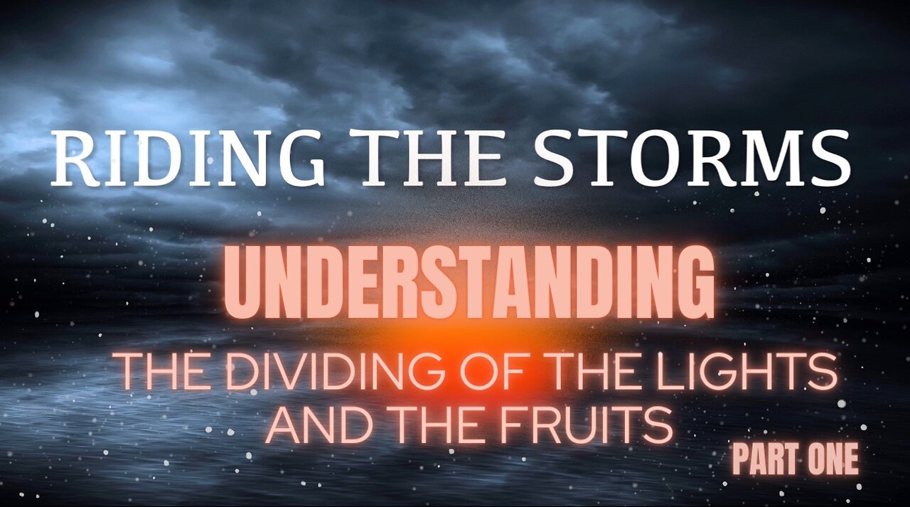Riding the Storms- Understanding the Dividing of the Lights and the Fruits