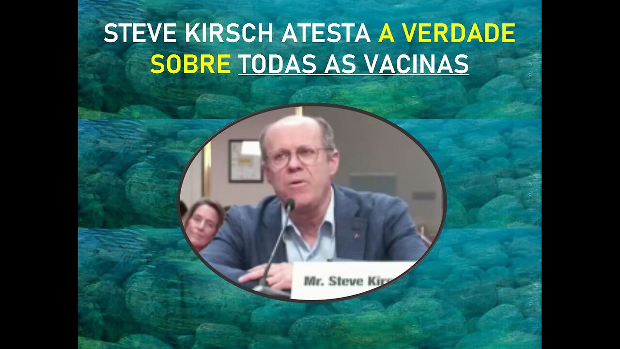 STEVE KIRSCH ATESTA A VERDADE SOBRE TODAS AS VACINAS