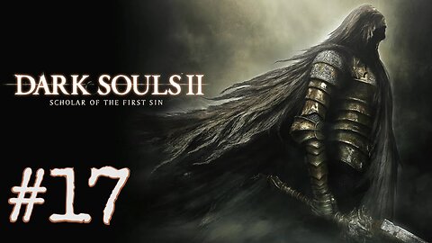 Dark Souls 2: Scholar of the First Sin - episode 17