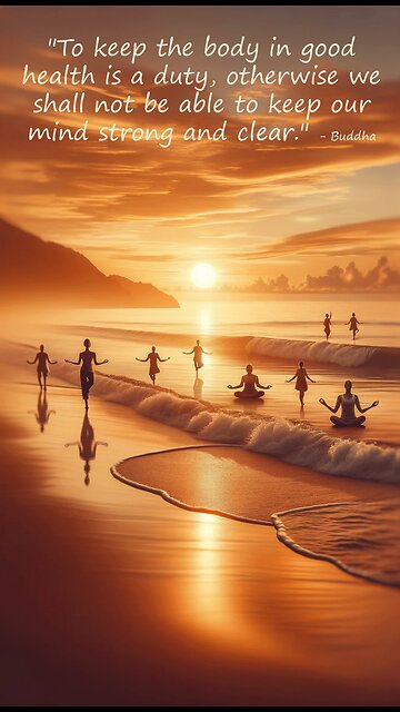 60-second inspirational - "To keep the body in good health is a duty otherwise..." - #Buddha