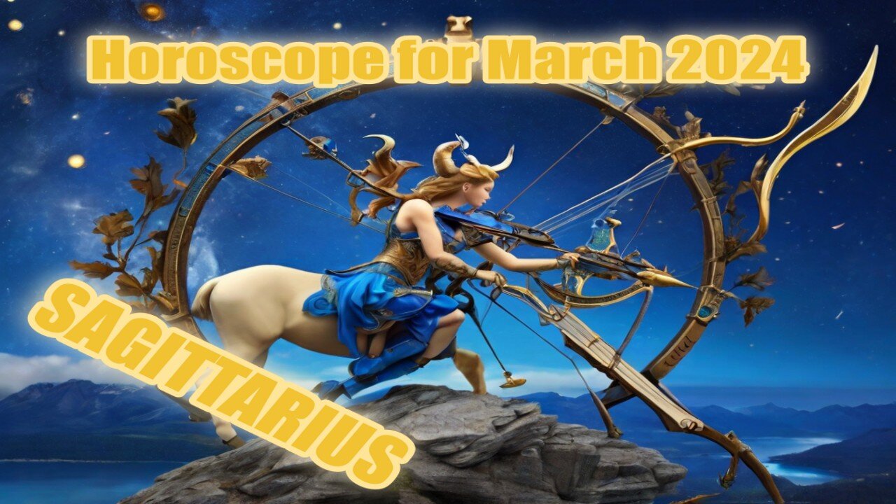 Horoscope for March 2024 SAGITTARIUS!