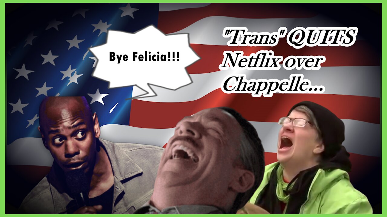 WN...PRETEND "WOMAN" QUITS NETFLIX BLAMES CHAPPELLE...OF COURSE...