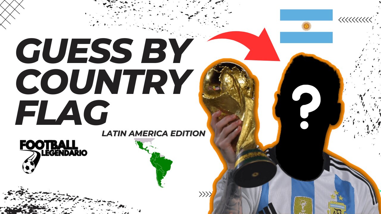 Guess The Players By Their Country Flag Football Quiz Challenge - Latin America - ALL GENERATIONS