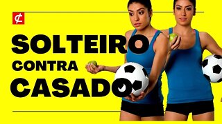 CASADOS ou SOLTEIROS: quem tem RAZÃO