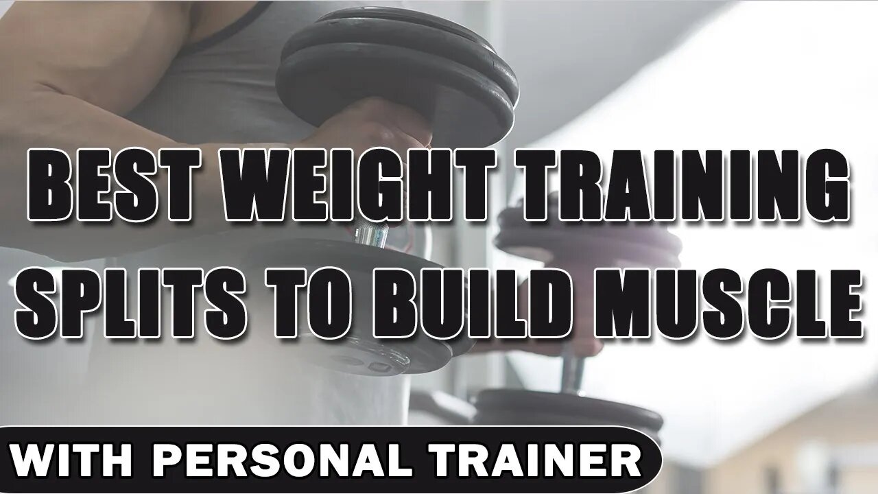 Best Weight Training Splits to Build Muscle - With Personal Trainer