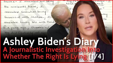 Ashley Biden's Diary [ Part 1/4 ] - A Journalistic Investigation Into Whether The Right Is Lying
