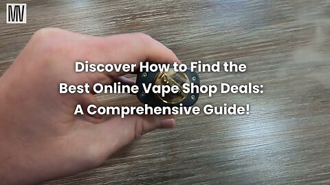 Discover How To Find The Best Online Vape Shop Deals: A Comprehensive Guide!