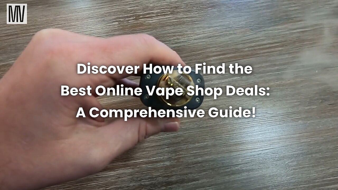 Discover How To Find The Best Online Vape Shop Deals: A Comprehensive Guide!