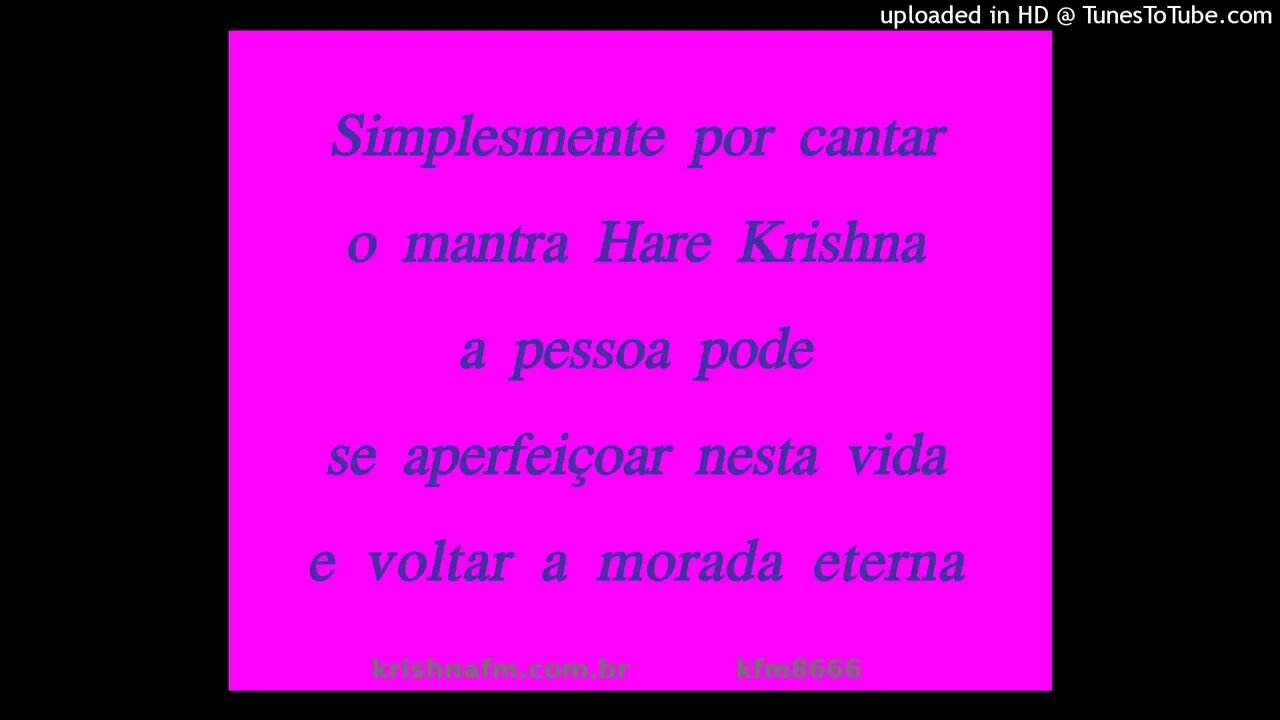 Simplesmente por cantar o mantra Hare Krishna a pessoa pode se aperfeiçoar nesta vida e... kfm8666