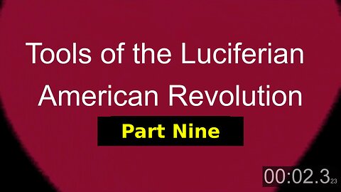 Tools of the Luciferian American Revolution: Part NINE