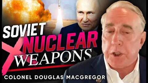 🚀THE NUCLEAR TABOO: ✋WHY RUSSIA WON'T USE THE BOMB - COLONEL DOUGLAS MACGREGOR