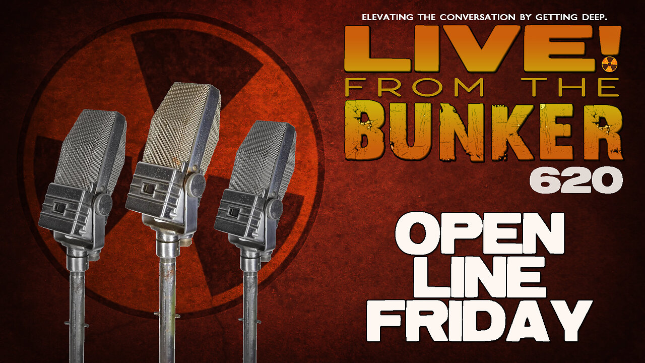 Live From The Bunker 620: Open Line Friday