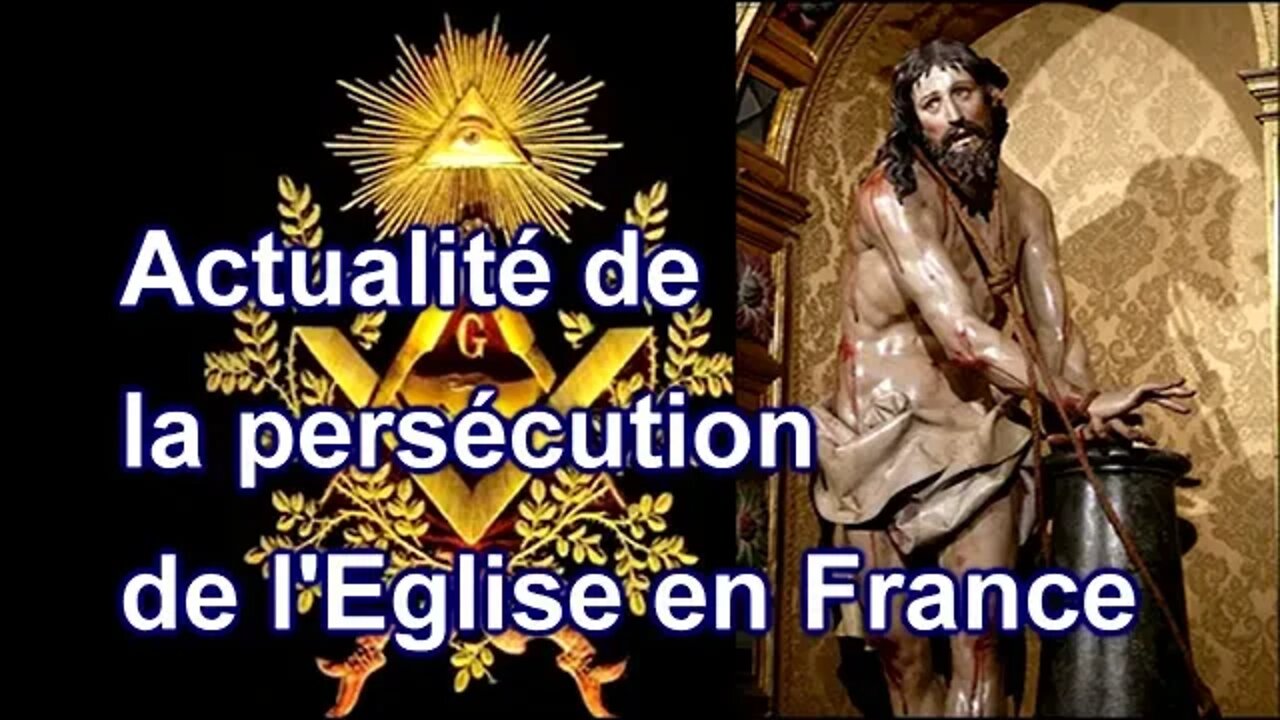 Actualité de la persécution de l'Eglise en France